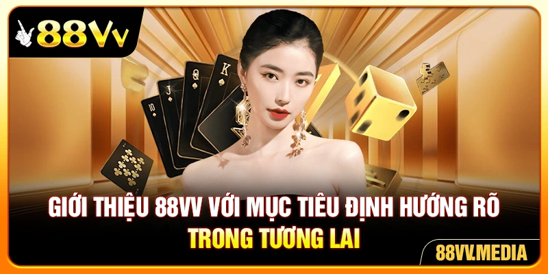 Giới thiệu 88VV với mục tiêu định hướng rõ trong tương lai