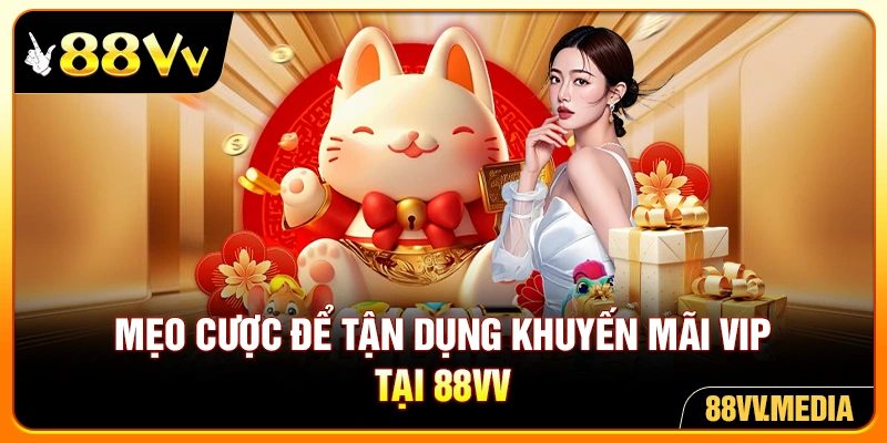 Mẹo cược để tận dụng khuyến mãi VIP tại 88VV